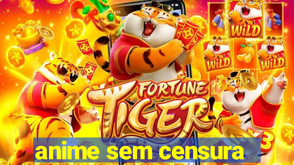 anime sem censura